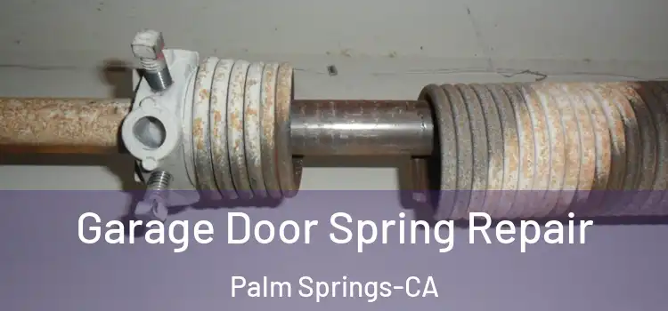  Garage Door Spring Repair Palm Springs-CA