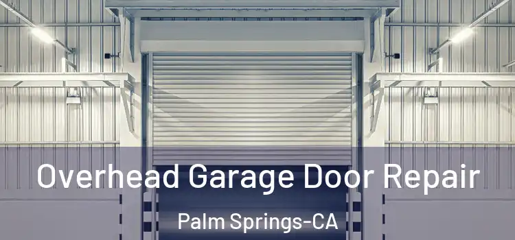  Overhead Garage Door Repair Palm Springs-CA