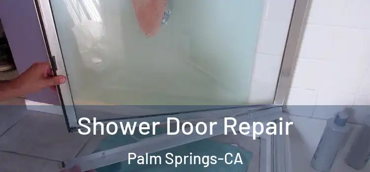  Shower Door Repair Palm Springs-CA